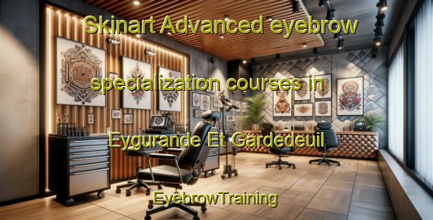 Skinart Advanced eyebrow specialization courses in Eygurande Et Gardedeuil | EyebrowTraining | EyebrowClasses | SkinartTraining-France