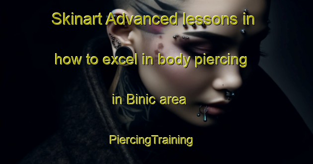 Skinart Advanced lessons in how to excel in body piercing in Binic area | PiercingTraining | PiercingClasses | SkinartTraining-France