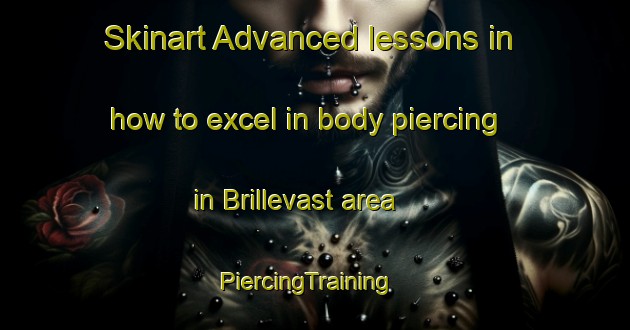 Skinart Advanced lessons in how to excel in body piercing in Brillevast area | PiercingTraining | PiercingClasses | SkinartTraining-France