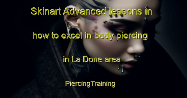 Skinart Advanced lessons in how to excel in body piercing in La Done area | PiercingTraining | PiercingClasses | SkinartTraining-France