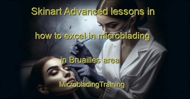 Skinart Advanced lessons in how to excel in microblading in Bruailles area | MicrobladingTraining | MicrobladingClasses | SkinartTraining-France