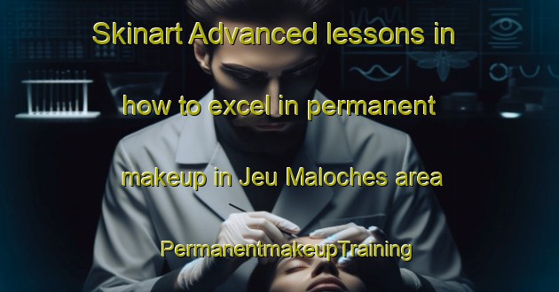 Skinart Advanced lessons in how to excel in permanent makeup in Jeu Maloches area | PermanentmakeupTraining | PermanentmakeupClasses | SkinartTraining-France