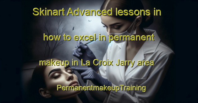 Skinart Advanced lessons in how to excel in permanent makeup in La Croix Jarry area | PermanentmakeupTraining | PermanentmakeupClasses | SkinartTraining-France