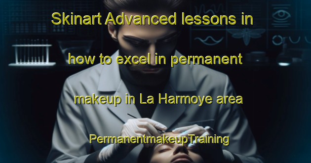 Skinart Advanced lessons in how to excel in permanent makeup in La Harmoye area | PermanentmakeupTraining | PermanentmakeupClasses | SkinartTraining-France