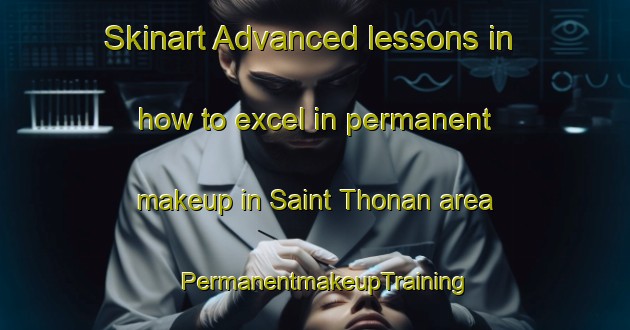 Skinart Advanced lessons in how to excel in permanent makeup in Saint Thonan area | PermanentmakeupTraining | PermanentmakeupClasses | SkinartTraining-France