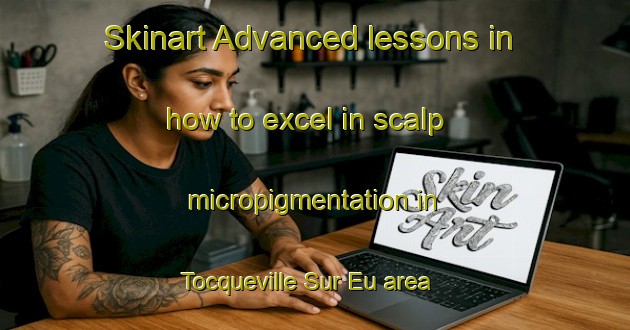 Skinart Advanced lessons in how to excel in scalp micropigmentation in Tocqueville Sur Eu area | SmpTraining | SmpClasses | SkinartTraining-France