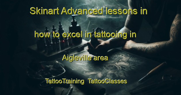 Skinart Advanced lessons in how to excel in tattooing in Aigleville area | TattooTraining | TattooClasses | SkinartTraining-France