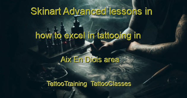 Skinart Advanced lessons in how to excel in tattooing in Aix En Diois area | TattooTraining | TattooClasses | SkinartTraining-France