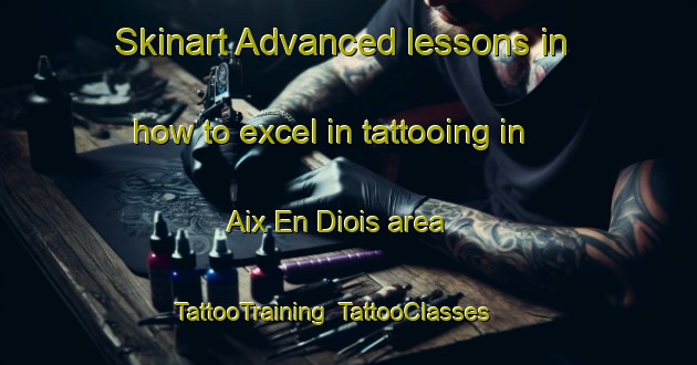 Skinart Advanced lessons in how to excel in tattooing in Aix En Diois area | TattooTraining | TattooClasses | SkinartTraining-France