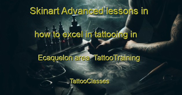Skinart Advanced lessons in how to excel in tattooing in Ecaquelon area | TattooTraining | TattooClasses | SkinartTraining-France