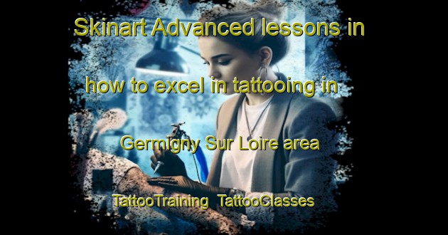 Skinart Advanced lessons in how to excel in tattooing in Germigny Sur Loire area | TattooTraining | TattooClasses | SkinartTraining-France