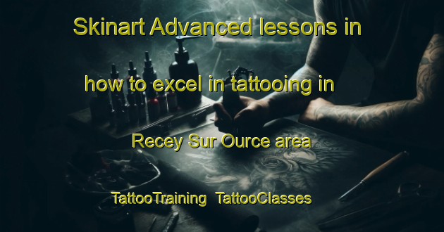 Skinart Advanced lessons in how to excel in tattooing in Recey Sur Ource area | TattooTraining | TattooClasses | SkinartTraining-France