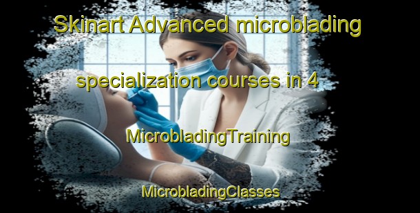 Skinart Advanced microblading specialization courses in 4 | #MicrobladingTraining #MicrobladingClasses #SkinartTraining-France