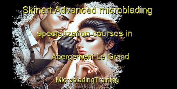 Skinart Advanced microblading specialization courses in Abergement Le Grand | #MicrobladingTraining #MicrobladingClasses #SkinartTraining-France