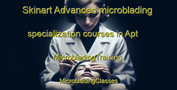 Skinart Advanced microblading specialization courses in Apt | #MicrobladingTraining #MicrobladingClasses #SkinartTraining-France