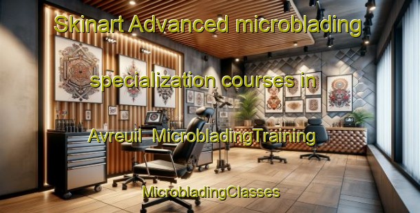 Skinart Advanced microblading specialization courses in Avreuil | #MicrobladingTraining #MicrobladingClasses #SkinartTraining-France