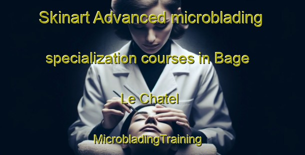 Skinart Advanced microblading specialization courses in Bage Le Chatel | MicrobladingTraining | MicrobladingClasses | SkinartTraining-France