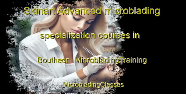 Skinart Advanced microblading specialization courses in Boutheon | #MicrobladingTraining #MicrobladingClasses #SkinartTraining-France