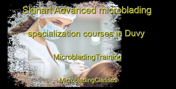 Skinart Advanced microblading specialization courses in Duvy | #MicrobladingTraining #MicrobladingClasses #SkinartTraining-France