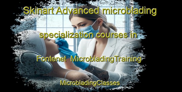 Skinart Advanced microblading specialization courses in Fontenet | MicrobladingTraining | MicrobladingClasses | SkinartTraining-France