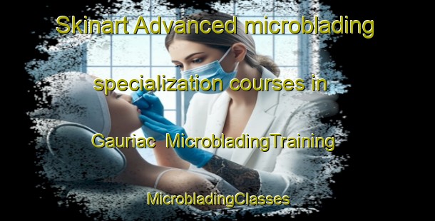 Skinart Advanced microblading specialization courses in Gauriac | #MicrobladingTraining #MicrobladingClasses #SkinartTraining-France