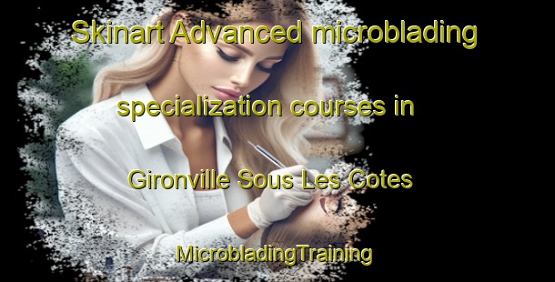 Skinart Advanced microblading specialization courses in Gironville Sous Les Cotes | #MicrobladingTraining #MicrobladingClasses #SkinartTraining-France