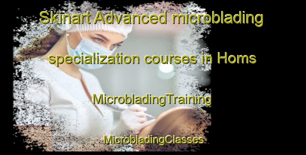 Skinart Advanced microblading specialization courses in Homs | #MicrobladingTraining #MicrobladingClasses #SkinartTraining-France