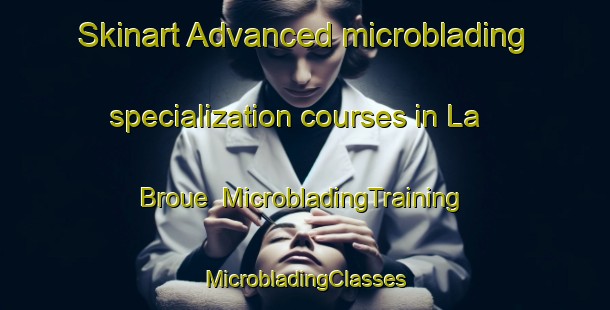 Skinart Advanced microblading specialization courses in La Broue | #MicrobladingTraining #MicrobladingClasses #SkinartTraining-France