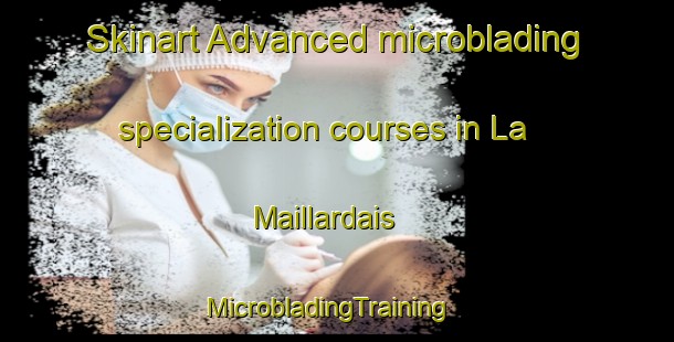 Skinart Advanced microblading specialization courses in La Maillardais | MicrobladingTraining | MicrobladingClasses | SkinartTraining-France
