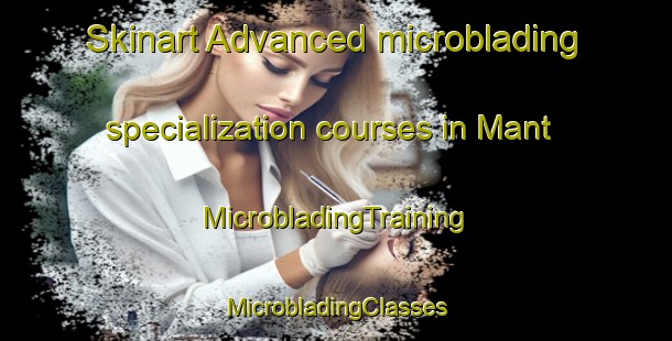 Skinart Advanced microblading specialization courses in Mant | #MicrobladingTraining #MicrobladingClasses #SkinartTraining-France