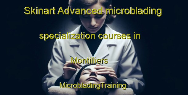 Skinart Advanced microblading specialization courses in Montilliers | #MicrobladingTraining #MicrobladingClasses #SkinartTraining-France