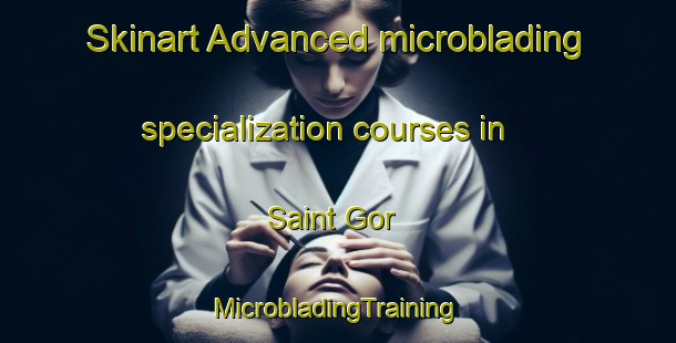 Skinart Advanced microblading specialization courses in Saint Gor | #MicrobladingTraining #MicrobladingClasses #SkinartTraining-France