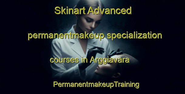 Skinart Advanced permanentmakeup specialization courses in Arggiavara | #PermanentmakeupTraining #PermanentmakeupClasses #SkinartTraining-France