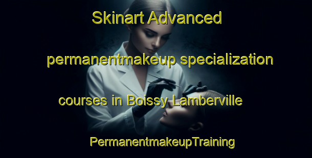 Skinart Advanced permanentmakeup specialization courses in Boissy Lamberville | #PermanentmakeupTraining #PermanentmakeupClasses #SkinartTraining-France