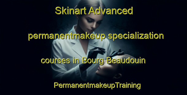 Skinart Advanced permanentmakeup specialization courses in Bourg Beaudouin | #PermanentmakeupTraining #PermanentmakeupClasses #SkinartTraining-France