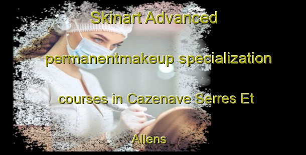 Skinart Advanced permanentmakeup specialization courses in Cazenave Serres Et Allens | #PermanentmakeupTraining #PermanentmakeupClasses #SkinartTraining-France