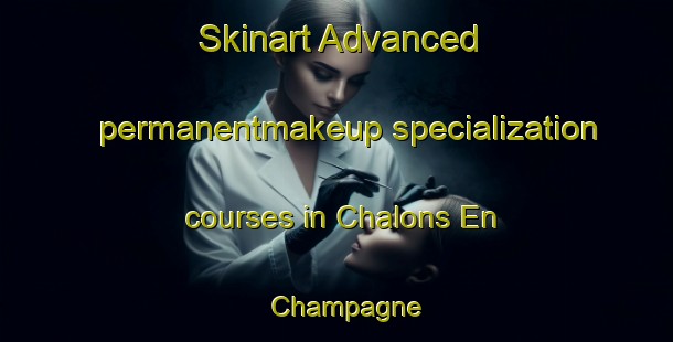 Skinart Advanced permanentmakeup specialization courses in Chalons En Champagne | #PermanentmakeupTraining #PermanentmakeupClasses #SkinartTraining-France