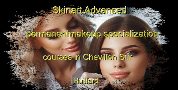 Skinart Advanced permanentmakeup specialization courses in Chevillon Sur Huillard | PermanentmakeupTraining | PermanentmakeupClasses | SkinartTraining-France