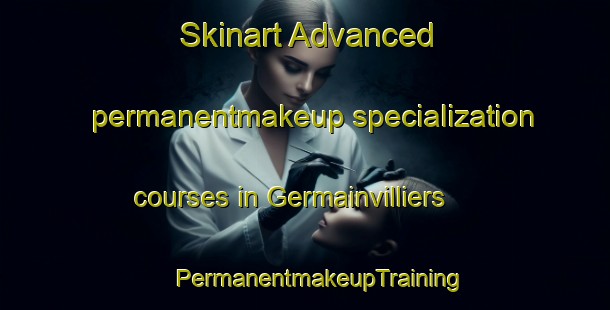 Skinart Advanced permanentmakeup specialization courses in Germainvilliers | #PermanentmakeupTraining #PermanentmakeupClasses #SkinartTraining-France