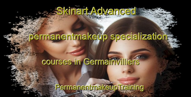 Skinart Advanced permanentmakeup specialization courses in Germainvilliers | #PermanentmakeupTraining #PermanentmakeupClasses #SkinartTraining-France