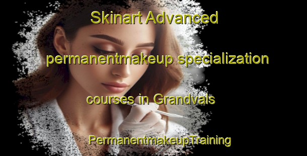 Skinart Advanced permanentmakeup specialization courses in Grandvals | #PermanentmakeupTraining #PermanentmakeupClasses #SkinartTraining-France