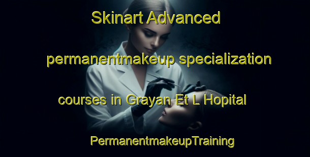 Skinart Advanced permanentmakeup specialization courses in Grayan Et L Hopital | #PermanentmakeupTraining #PermanentmakeupClasses #SkinartTraining-France