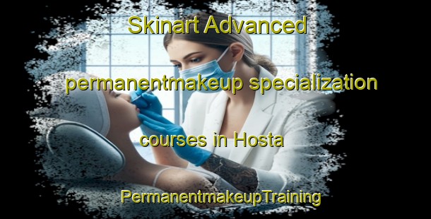 Skinart Advanced permanentmakeup specialization courses in Hosta | PermanentmakeupTraining | PermanentmakeupClasses | SkinartTraining-France