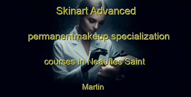 Skinart Advanced permanentmakeup specialization courses in Neaufles Saint Martin | #PermanentmakeupTraining #PermanentmakeupClasses #SkinartTraining-France