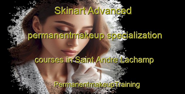 Skinart Advanced permanentmakeup specialization courses in Saint Andre Lachamp | #PermanentmakeupTraining #PermanentmakeupClasses #SkinartTraining-France