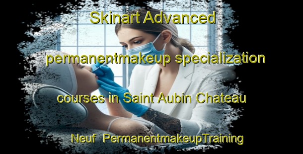 Skinart Advanced permanentmakeup specialization courses in Saint Aubin Chateau Neuf | #PermanentmakeupTraining #PermanentmakeupClasses #SkinartTraining-France