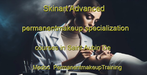 Skinart Advanced permanentmakeup specialization courses in Saint Aubin De Medoc | #PermanentmakeupTraining #PermanentmakeupClasses #SkinartTraining-France