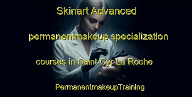 Skinart Advanced permanentmakeup specialization courses in Saint Cyr La Roche | #PermanentmakeupTraining #PermanentmakeupClasses #SkinartTraining-France