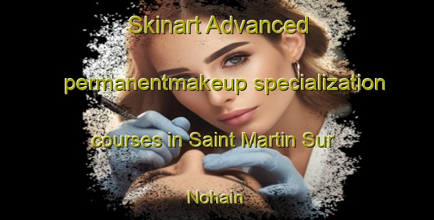 Skinart Advanced permanentmakeup specialization courses in Saint Martin Sur Nohain | #PermanentmakeupTraining #PermanentmakeupClasses #SkinartTraining-France