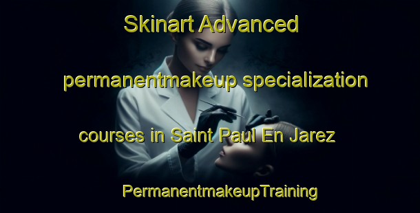 Skinart Advanced permanentmakeup specialization courses in Saint Paul En Jarez | #PermanentmakeupTraining #PermanentmakeupClasses #SkinartTraining-France